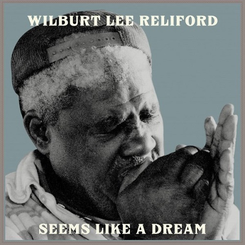 Wilburt Lee Reliford - Seems Like A Dream (2021)