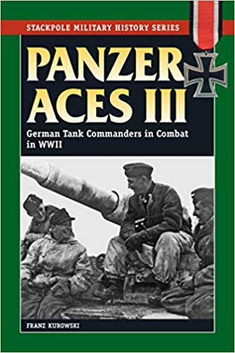 Panzer Aces III: German Tank Commanders in Combat in WWII