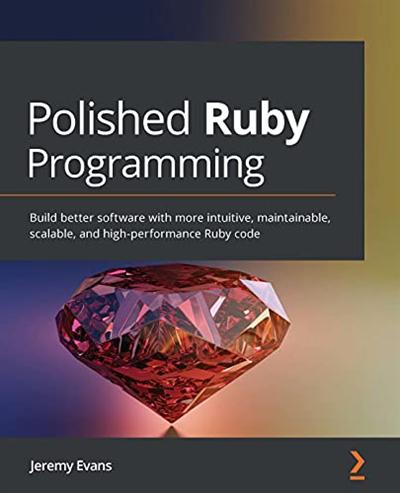 Polished Ruby Programming: Build better software (True PDF, EPUB, MOBI)