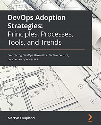 DevOps Adoption Strategies: Principles, Processes, Tools, and Trends (True PDF EPUB MOBI)