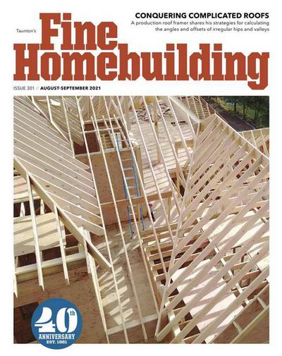 Fine Homebuilding 301 (August-September 2021)