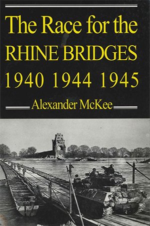 The Race for the Rhine Bridges, 1940, 1944, 1945