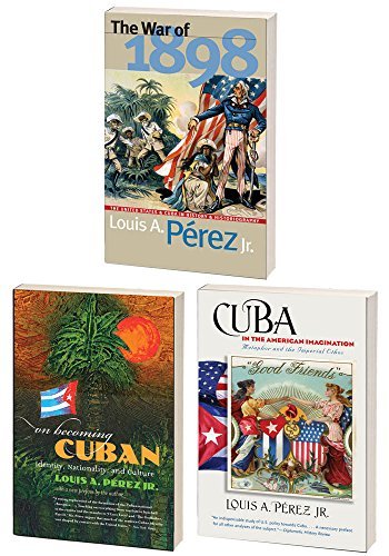 The Louis A. Pérez Jr. Cuba Trilogy, Omnibus E book: Includes The War of 1898, On Becoming Cuban