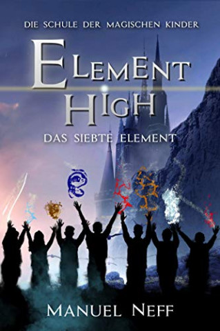 Cover: Lang, Sophie & Neff, Manuel - Element High - Die Sche der magischen Kinder - Band 4 - Das siebte Element