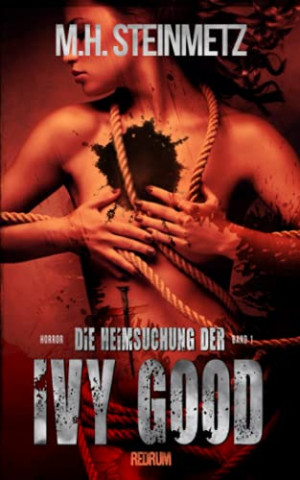 Cover: M H  Steinmetz - Die Heimsuchung der Ivy Good Horror