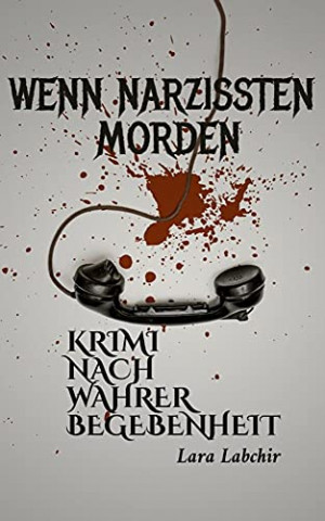 Cover: Lara Labchir - Wenn Narzissten morden Kriminalroman nach einer wahren Begebenheit