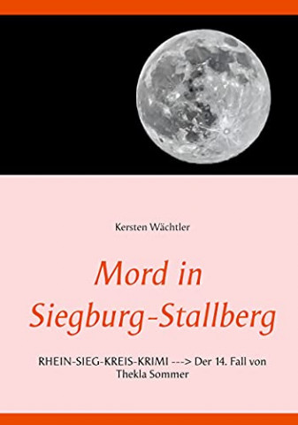 Cover: Kersten Wächtler - Mord in Siegburg-Stallberg