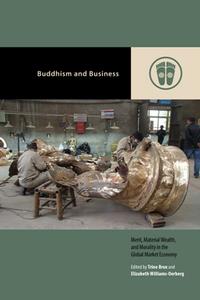 Buddhism and Business  Merit, Material Wealth, and Morality in the Global Market Economy