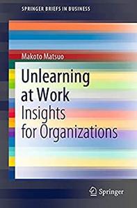 Unlearning at Work Insights for Organizations