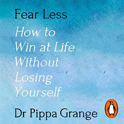 Fear Less How to Win at Life Without Losing Yourself [Audiobook]