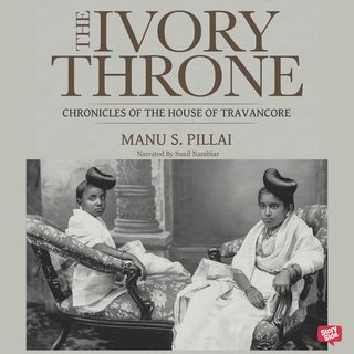 The Ivory Throne Chronicles of the House of Travancore [Audiobook]