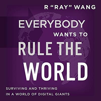 Everybody Wants to Rule the World Surviving and Thriving in a World of Digital Giants [Audiobook]