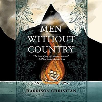 Men Without Country The True Story of Exploration and Rebellion in the South Seas [Audiobook]