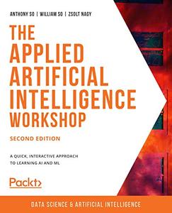 The Applied Artificial Intelligence Workshop - Second Edition (repost)