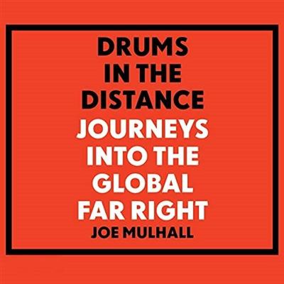 Drums in the Distance Journeys into the Global Far Right [Audiobook]
