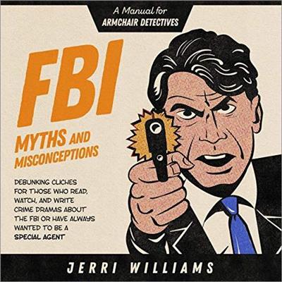 FBI Myths and Misconceptions A Manual for Armchair Detectives [Audiobook]