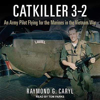 Catkiller 3-2 An Army Pilot Flying for the Marines in the Vietnam War [Audiobook]