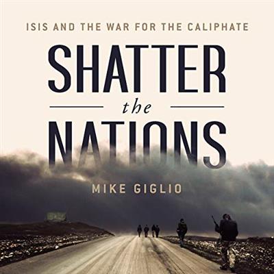 Shatter the Nations ISIS and the War for the Caliphate [Audiobook]