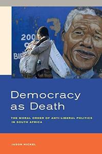 Democracy as Death The Moral Order of Anti-Liberal Politics in South Africa