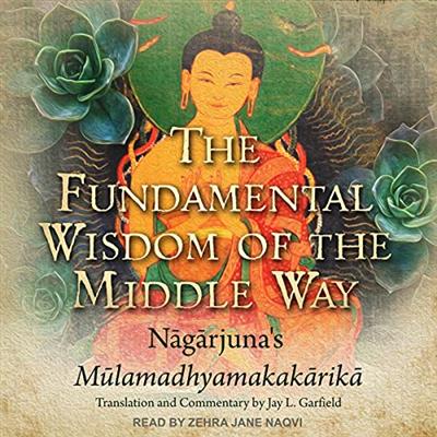 The Fundamental Wisdom of the Middle Way Nagarjuna's Mulamadhyamakakarika [Audiobook]