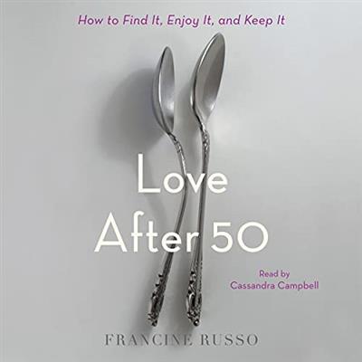 Love After 50 How to Find It, Enjoy It, and Keep It [Audiobook]