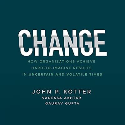 Change How Organizations Achieve Hard-to-Imagine Results in Uncertain and Volatile Times [Audiobook]