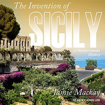 The Invention of Sicily A Mediterranean History [Audiobook]