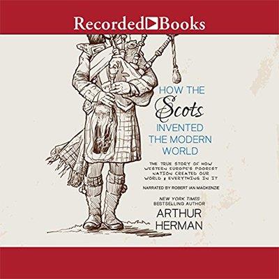 How the Scots Invented the Modern World (Audiobook)