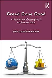 Greed Gone Good A Roadmap to Creating Social and Financial Value