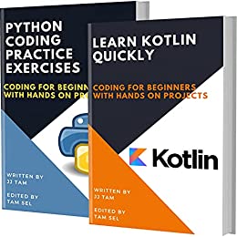 Learn Kotlin Quickly And Python Coding Practice Exercises: Coding For Beginners