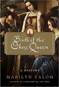 Birth of the Chess Queen A History
