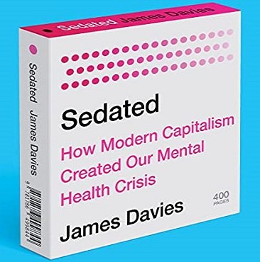 Sedated How Modern Capitalism Created Our Mental Health Crisis [Audiobook]