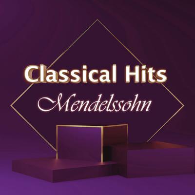 Felix Mendelssohn   Classical Hits Mendelssohn (2021)
