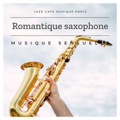 Jazz Cafe Musique Paris   Romantique saxophone   Musique sensuelle (2021)