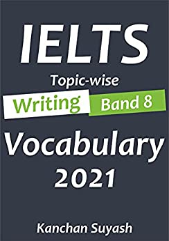 IELTS Topic Wise Writing Band 8 Vocabulary 2021 : Masterbook for all band 8 vocabulary