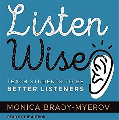 Listen Wise: Teach Students to Be Better Listeners [Audiobook]