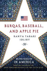 Burqas, Baseball, and Apple Pie Being Muslim in America