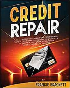 Credit Repair The Ultimate Guide To Improve Your Credit Report & Achieve Credit Repair Quickly