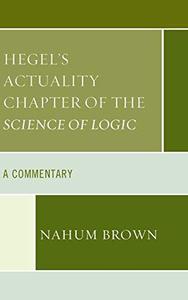 Hegel's Actuality Chapter of the Science of Logic A Commentary