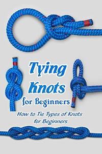 Tying Knots for Beginners How to Tie Types of Knots for Beginners Essential Knots You Can Do