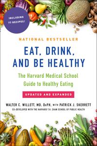 Eat, Drink, and Be Healthy The Harvard Medical School Guide to Healthy Eating