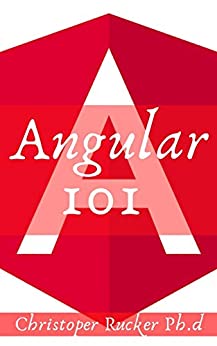 Angular 101: The Perfect Crash Course For Angular Learning From Beginners To Expert