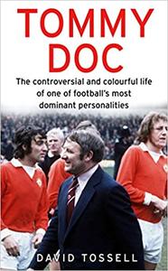 Tommy Doc The Controversial and Colourful Life of One of Football's Most Dominant Personalities