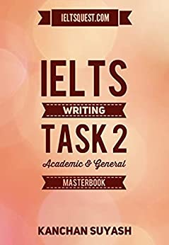 IELTS WRITING TASK 2   ACADEMIC & GENERAL TRAINING MASTERBOOK: LEARN HOW TO SCORE A BAND 9