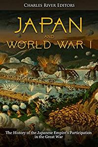 Japan and World War I The History of the Japanese Empire's Participation in the Great War