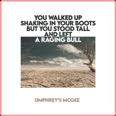 Umphrey's McGee   YOU WALKED UP SHAKING IN YOUR BOOTS BUT YOU STOOD TALL AND LEFT A RAGING BULL (...