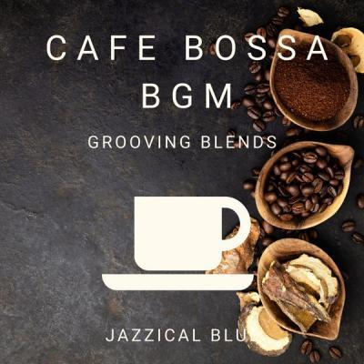 Jazzical Blue   Cafe Bossa BGM   Grooving Blends (2021)