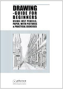 Drawing Guide For Beginners Using Just Pencils And Paper, With Pictures And Practical Exercises