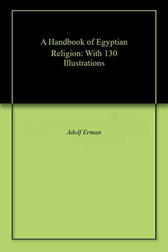 A Handbook of Egyptian Religion: With 130 Illustrations