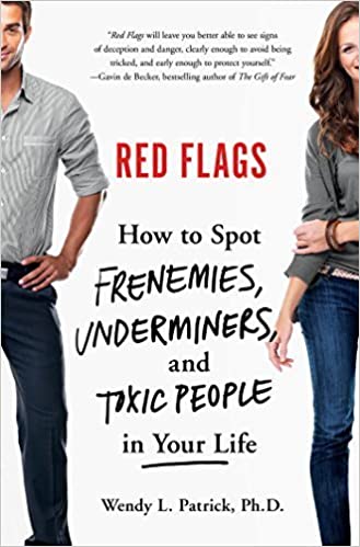 Red Flags: How to Spot Frenemies, Underminers, and Toxic People in Your Life